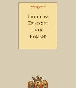 Tilcuirea Epistolei catre Romani - Sfantul Teofilact al Bulgariei