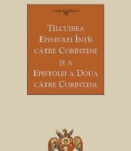 Tilcuirea Epistolei Intai catre Corinteni si a Epistolei a Doua catre Corinteni - Sfantul Teofilact al Bulgariei