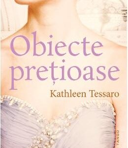 Obiecte pretioase - Kathleen Tessaro