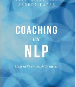 Coaching cu NLP - Joseph O'Connor, Andrea Lages