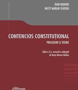 Contencios constitutional. Editia a 2-a. Proceduri si teorie - Ioan Muraru , Nasty Marian Vladoiu