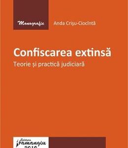 Confiscarea extinsa. Teorie si practica judiciara -  Anda Crisu-Ciocinta