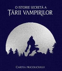 O istorie secreta a Tarii Vampirilor 1: Cartea Pricoliciului - Adina Popescu