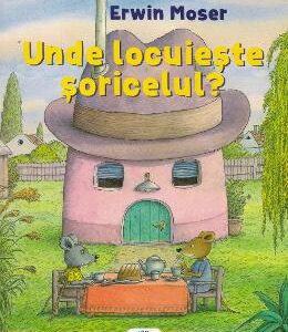 Unde locuieste soricelul? - Erwin Moser