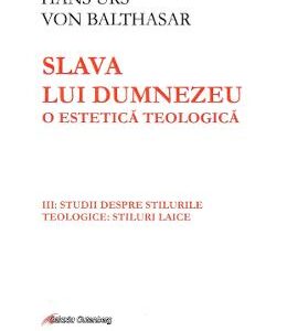 Slava lui Dumnezeu: O estetica teologica vol. III - Hans Urs von Balthasar