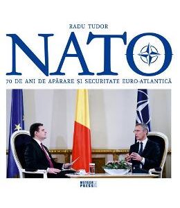 NATO. 70 de ani de aparare si securitate euro-atlantica - Radu Tudor