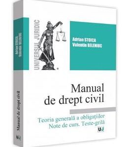 Manual de drept civil. Teoria generala a obligatiilor. Note de curs. Teste-grila - Adrian Stoica