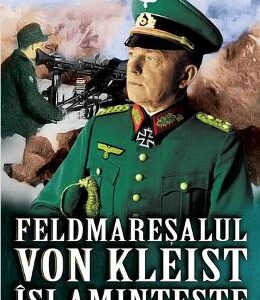 Feldmaresalul von Kleist isi aminteste