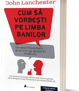 Cum sa vorbesti pe limba banilor - John Lanchester