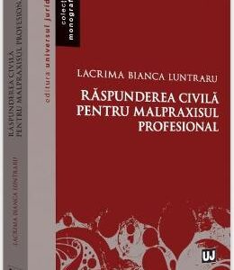 Raspunderea civila pentru malpraxisul profesional - Lacrima Bianca Luntraru