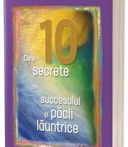 Cele 10 secrete ale succesului si pacii launtrice Ed.2 - Wayne W. Dyer