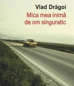 Mica mea inima de om singuratic - Vlad Dragoi