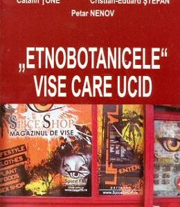 Etnobotanicele, vise care ucid - Catalin Tone, Cristian-Eduard Stefan, Petar Nenov