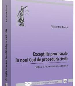 Exceptiile procesuale in noul Cod de procedura civila ed.4 - Alexandru Suciu