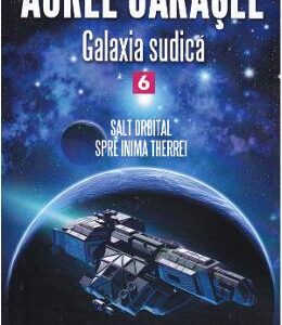 Galaxia sudica vol.6: Salt orbital spre inima Therrei - Aurel Carasel