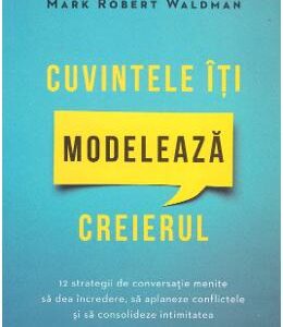 Cuvintele iti modeleaza creierul - Andrew Newberg, Mark Robert Waldman