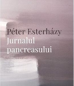 Jurnalul pancreasului - Peter Esterhazy