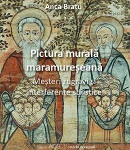 Pictura murala maramureseana. Mesteri zugravi si interferente stilistice - Anca Bratu