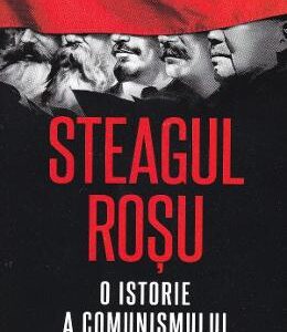 Steagul rosu. O istorie a comunismului - David Priestland