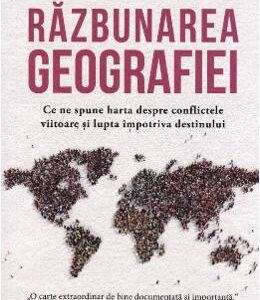 Razbunarea geografiei - Robert D. Kaplan