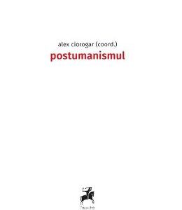 Postumanismul - Alex Ciorogar