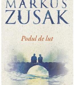 Podul de lut - Markus Zusak