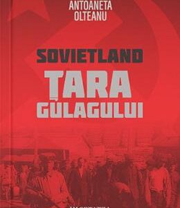 Sovietland: tara gulagului - Antoaneta Olteanu