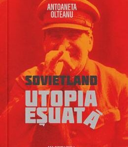 Sovietland: utopia esuata - Antoaneta Olteanu