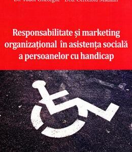 Responsabilitate si marketing organizational in asistenta sociala a persoanelor cu handicap - Dr. Tudor Gheorghe