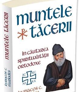 Muntele Tacerii: in cautarea spiritualitatii ortodoxe - Kyriacos C. Markides