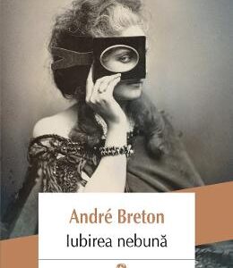 Iubirea nebuna - Andre Breton