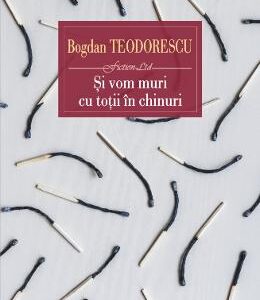 Si vom muri cu totii in chinuri - Bogdan Teodorescu