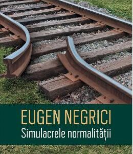 Simulacrele normalitatii - Eugen Negrici