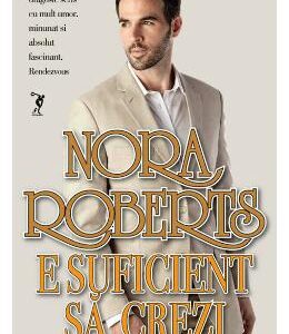 E suficient sa crezi - Nora Roberts