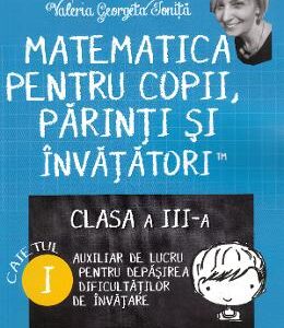 Matematica pentru copii, parinti si invatatori - Clasa 3. Caietul I - Valeria Georgeta Ionita