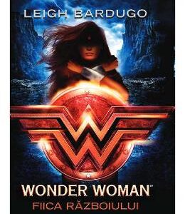 Wonder Woman. Fiica razboiului - Leigh Bardugo