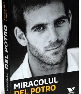 Miracolul Del Potro - Sebastian Torok