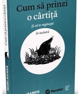 Cum sa prinzi o cartita si sa te regasesti in natura - Marc Hamer