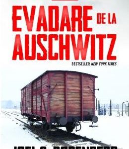 Evadare de la Auschwitz - Joel C. Rosenberg