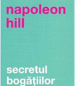 Secretul bogatiilor - Napoleon Hill