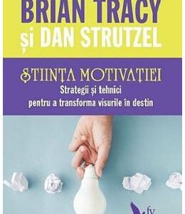 Stiinta motivatiei - Brian Tracy, Dan Strutzel