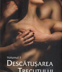 Descatusarea trecutului. Seria Ultimul amant Vol.1 - Viorica Lupu