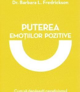 Puterea emotiilor pozitive - Barbara L. Fredrickson