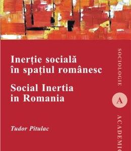 Inertie sociala in spatiul romanesc - Tudor Pitulac