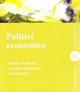 Politici economice - Tiberiu Braileanu, Aurelian Plopeanu, Alina Haller