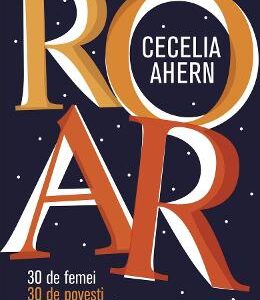 ROAR. 30 de femei. 30 de povesti - Cecelia Ahern