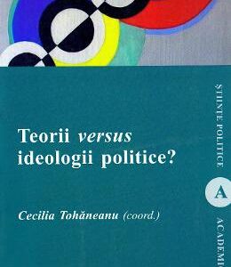 Teorii versus ideologii politice? - Cecilia Tohaneanu