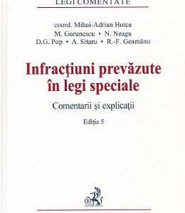 Infractiuni prevazute in legi speciale. Comentarii si explicatii Ed.5 - Mirela Gorunescu, Norel Neagu, Dominic George Pop