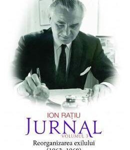 Jurnal Vol. 3: Reorganizarea exilului (1963-1968) - Ion Ratiu