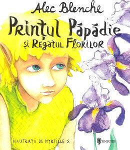 Printul Papadie si Regatul Florilor - Alec Blenche